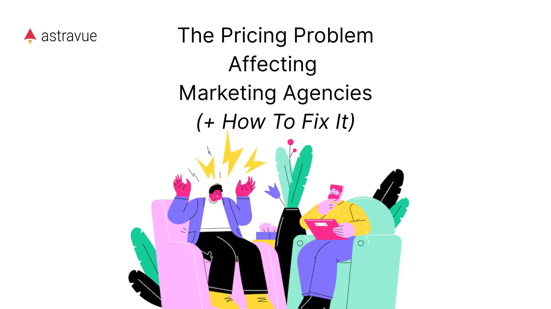 The Pricing Problem Affecting Marketing Agencies (+ How To Fix It)