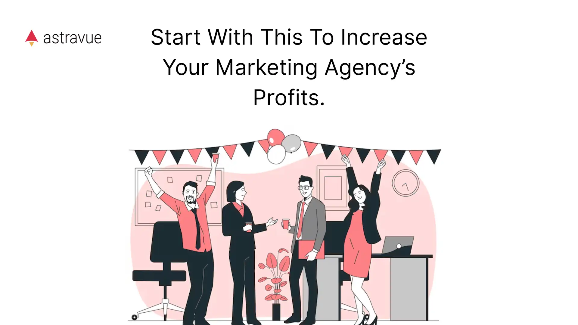 Start With This To Increase Your Marketing Agency’s Profits.