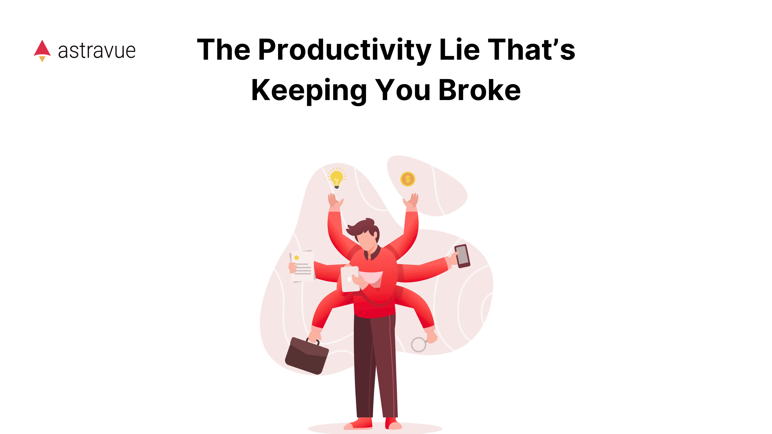 The Productivity Lie That’s Keeping You Broke