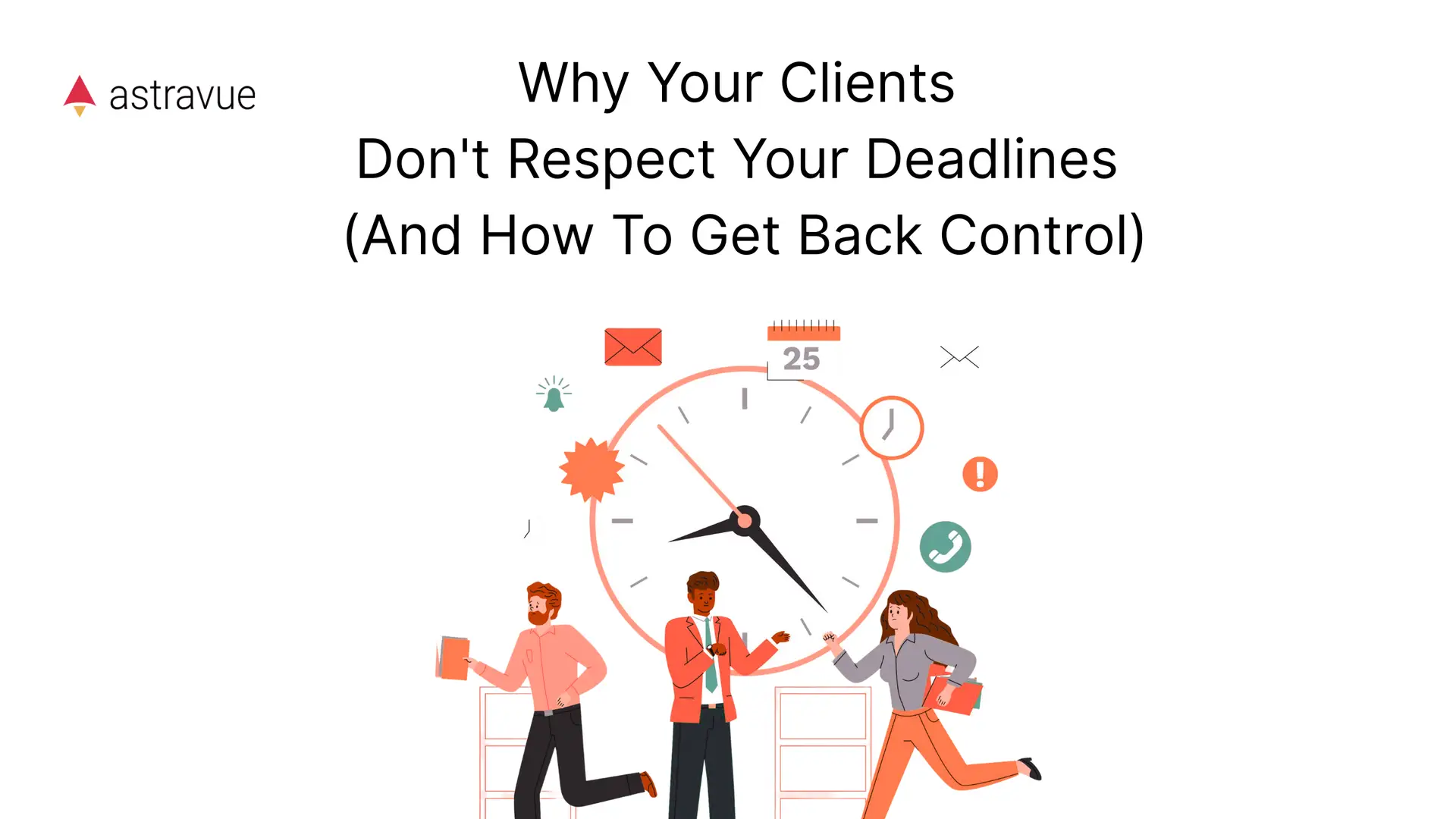 Why Your Clients Don’t Respect Your Deadlines (And How To Get Manage Client Deadlines)