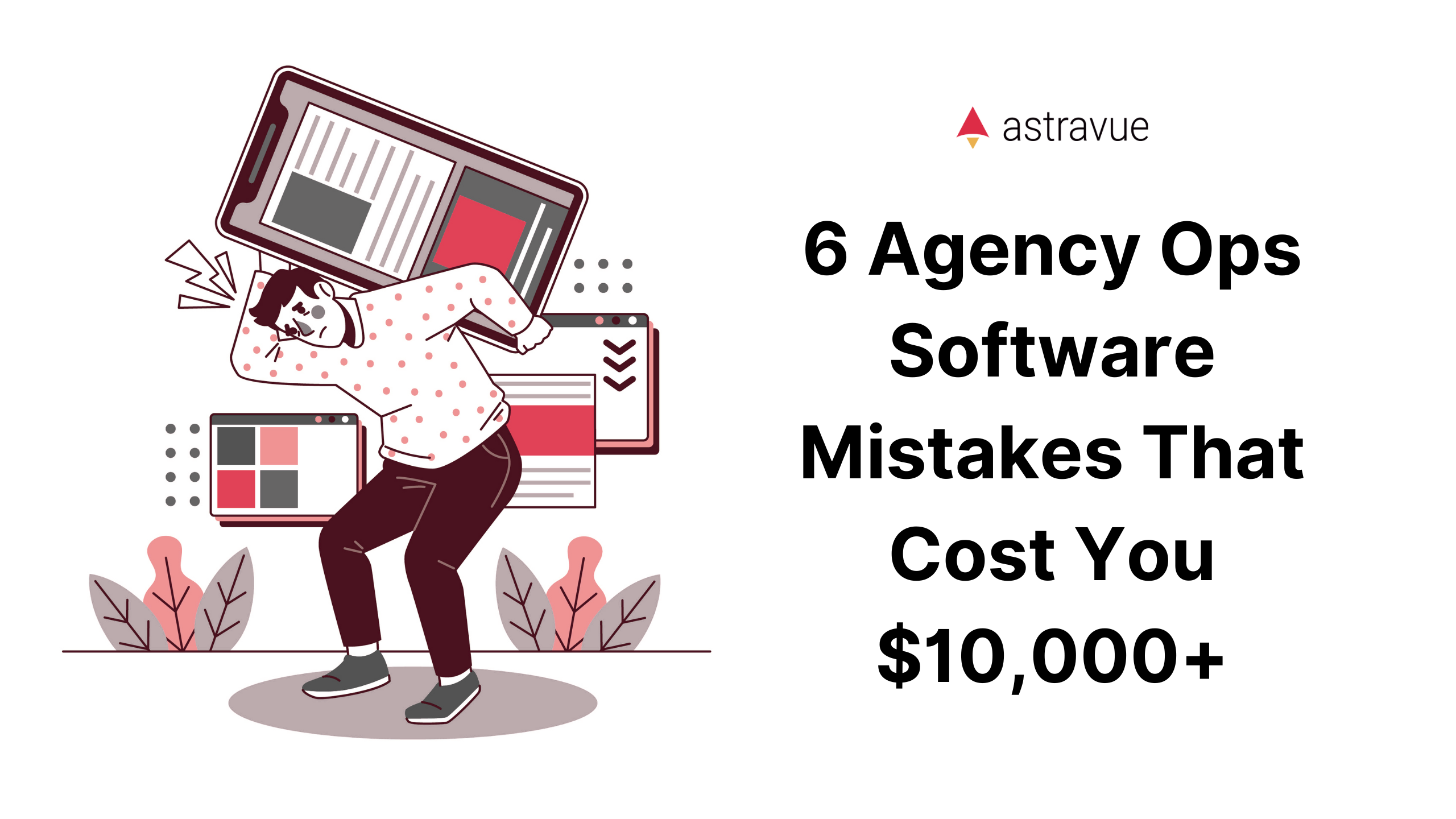 6 Agency Ops Software Mistakes That Cost You $10,000+  (And How to Avoid Them) ​